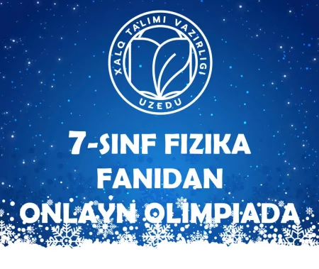 7-SINF O‘QUVCHILARI UCHUN FIZIKA FANIDAN ONLAYN OLIMPIADA