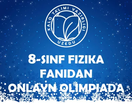 8-SINF O‘QUVCHILARI UCHUN FIZIKA FANIDAN ONLAYN OLIMPIADA