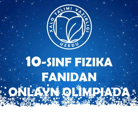 10-SINF O‘QUVCHILARI UCHUN FIZIKA FANIDAN ONLAYN OLIMPIADA