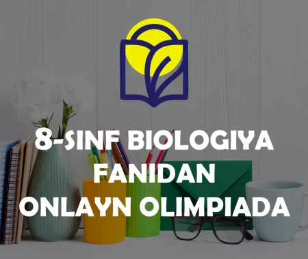 8-SINF O‘QUVCHILARI UCHUN BIOLOGIYA FANIDAN ONLAYN OLIMPIADA