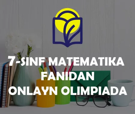 7-SINF O‘QUVCHILARI UCHUN MATEMATIKA  FANIDAN ONLAYN OLIMPIADA