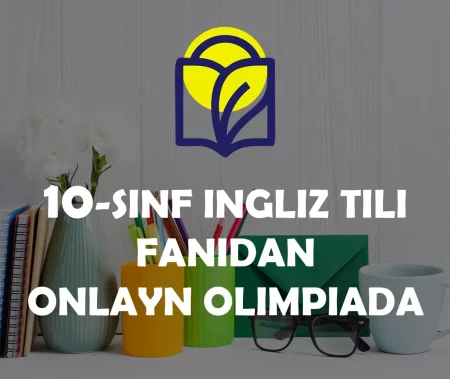 10-SINF O‘QUVCHILARI UCHUN INGLIZ TILI FANIDAN ONLAYN OLIMPIADA