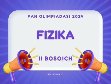 Fan olimpiadasi 2024 tuman bosqichi FIZIKA fanidan test savollari (9-10-11-sinf)