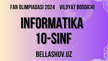 Fan olimpiadasi 2024 viloyat bosqichi INFORMATIKA 10-sinf (O'zbek va rus tillarida)