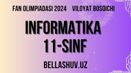 Fan olimpiadasi 2024 viloyat bosqichi INFORMATIKA 11-sinf (O'zbek va rus tillarida)