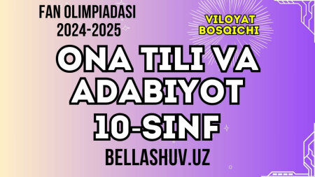 Fan olimpiadasi 2024-2025 viloyat bosqichi ONA TILI va ADABIYOT fani 10-sinf