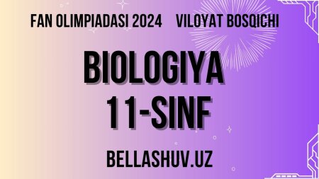 Fan olimpiadasi 2024 viloyat bosqichi BIOLOGIYA 11-sinf (O'zbek va rus tillarida)