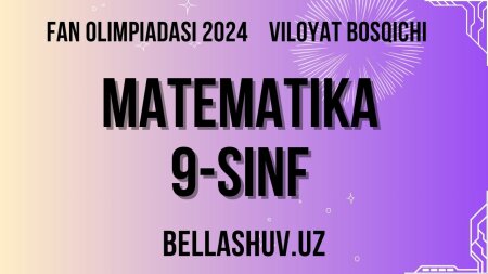 Fan olimpiadasi 2024 viloyat bosqichi MATEMATIKA 9-sinf (O'zbek va rus tillarida)