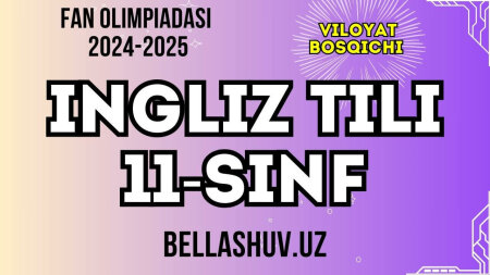 Fan olimpiadasi 2024-2025 viloyat bosqichi INGLIZ TILI fani 11-sinf