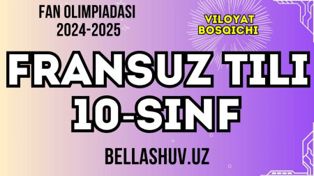 Fan olimpiadasi 2024-2025 viloyat bosqichi FRANSUZ TILI fani 10-sinf